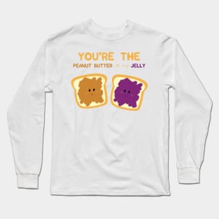 You're the Peanut Butter to My Jelly Love Song Lyrics for Valentines or Anniversary Long Sleeve T-Shirt